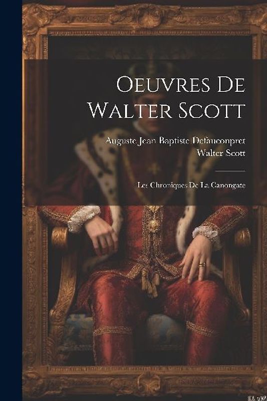 Oeuvres De Walter Scott: Les Chroniques De La Canongate