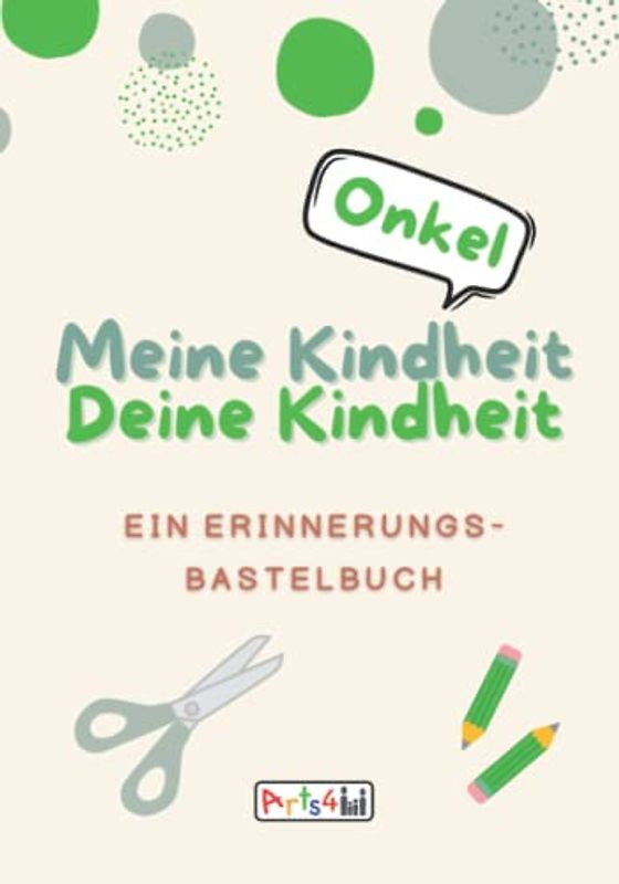 Meine Kindheit Deine Kindheit, Onkel: Ein Erinnerungs-Bastelbuch zum Ausfüllen, Malen, Ausschneiden, Kleben und Verschenken