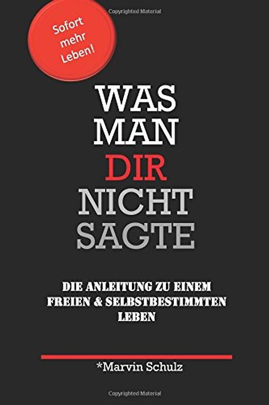 Was man Dir nicht sagte: Die Anleitung zu einem freien und selbstbestimmten Leben - Schulz, Marvin
