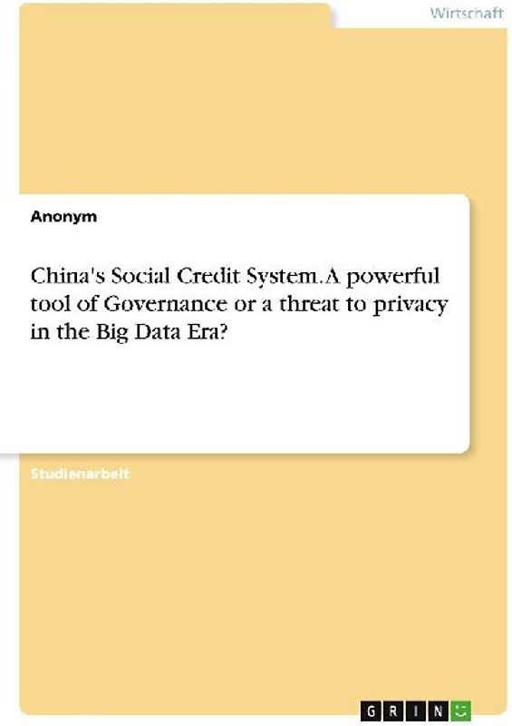 China's Social Credit System. A powerful tool of Governance or a threat to privacy in the Big Data Era?