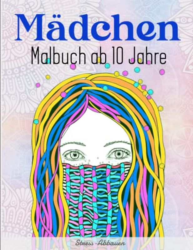 Mädchen Malbuch ab 10 Jahre - Stress-Abbauen: Ausmalbuch mit 50 Mädchen-Motive für Kreativität, Konzentration und Entspannung | Entspannen Das Färben Ist Eine Großartige Möglichkeit