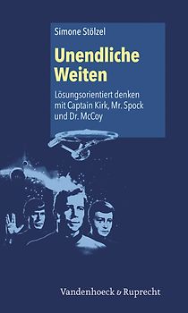 Unendliche Weiten: Lösungsorientiert denken mit Captain Kirk, Mr. Spock und Dr. McCoy