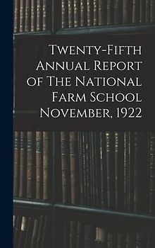 Twenty-fifth Annual Report of The National Farm School November, 1922