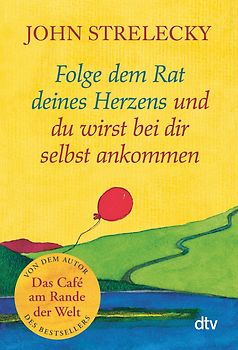 Folge dem Rat deines Herzens und du wirst bei dir selbst ankommen