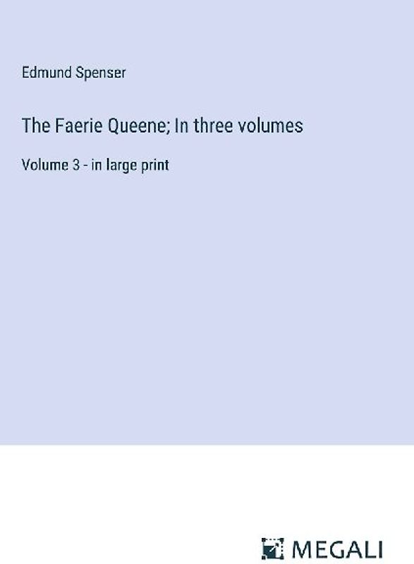 The Faerie Queene; In three volumes