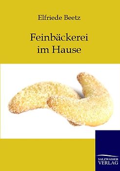 Feinbäckerei im Hause. und Selbstherstellung von Schnäpsen, Likören und Weinen