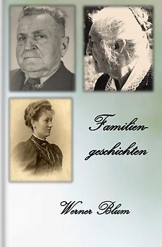Geschichten von Werner Blum / Band 1 - Familiengeschichten