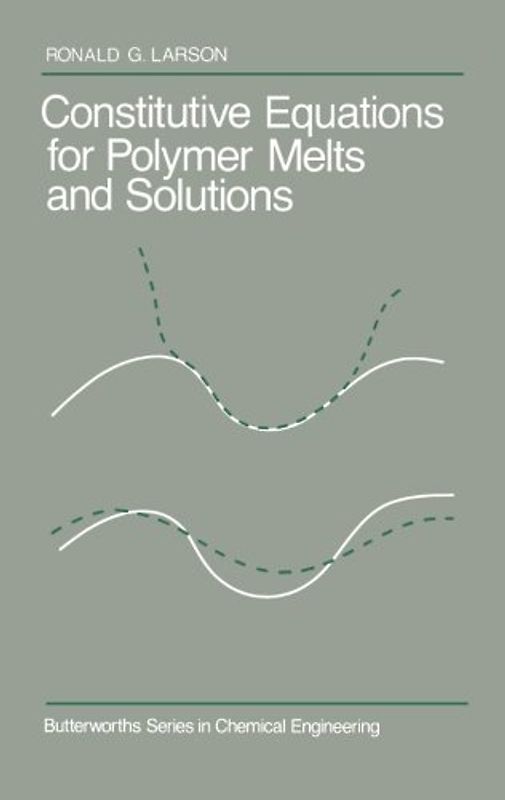 Constitutive Equations for Polymer Melts and Solutions: Butterworths Series in Chemical Engineering