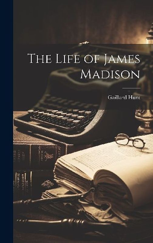 The Life of James Madison