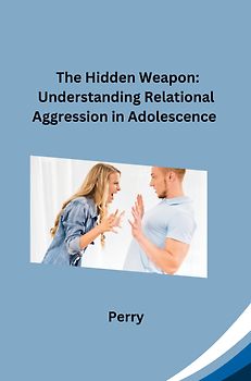 The Hidden Weapon: Understanding Relational Aggression in Adolescence