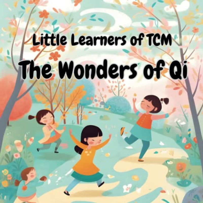 The Wonders of Qi: A Little Learners of TCM guide to the Energy within us