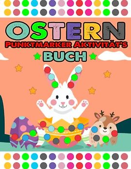 Ostern Punktmarker Aktivitätsbuch: Pünktchen-Malbuch für Kinder & Kleinkinder