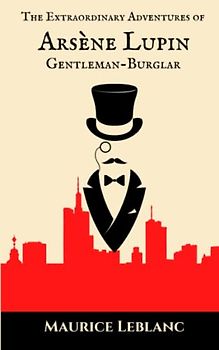 The Extraordinary Adventures of Arsène Lupin, Gentleman-Burglar: (Annotated)