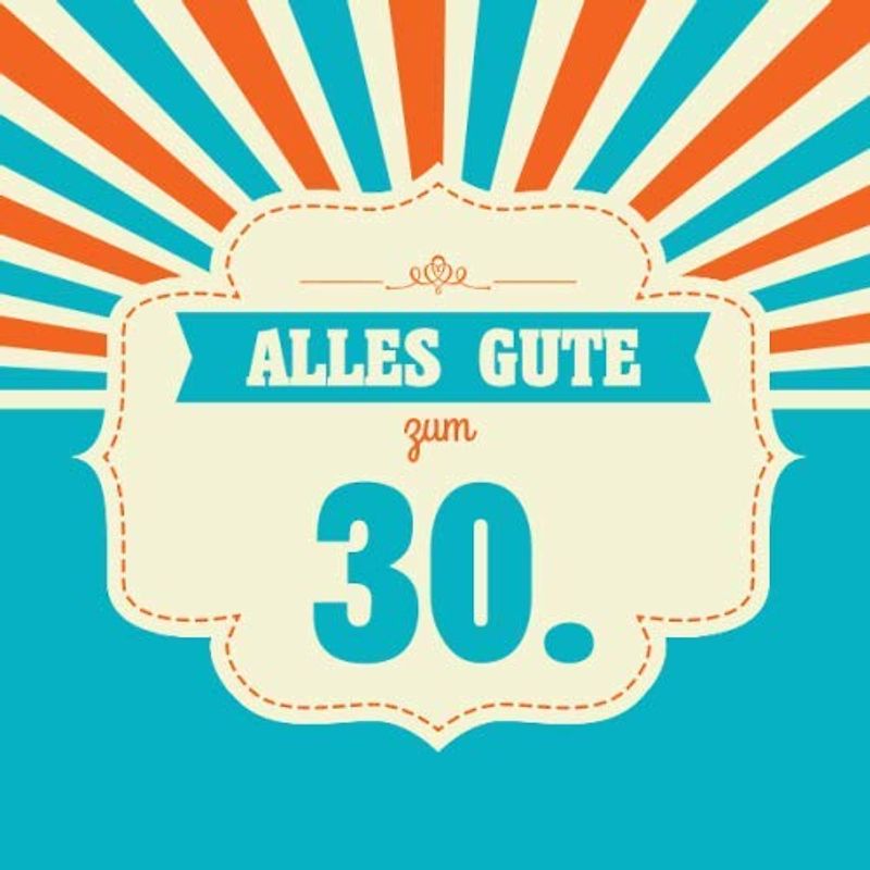 Alles Gute zum 30.: Gästebuch zum Geburtstag, Blanko Geburtstagsgästebuch / Eintragebuch für viele Glückwünsche und Widmungen, 100 Seiten, 21x21cm, türkis