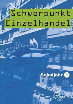 Schwerpunkt Einzelhandel Schuljahr 1 - Lernfelder 1-5, 11, 15. Lehrbuch