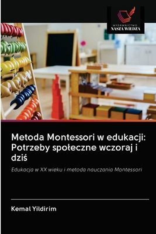 Metoda Montessori w edukacji: Potrzeby spo¿eczne wczoraj i dzi¿