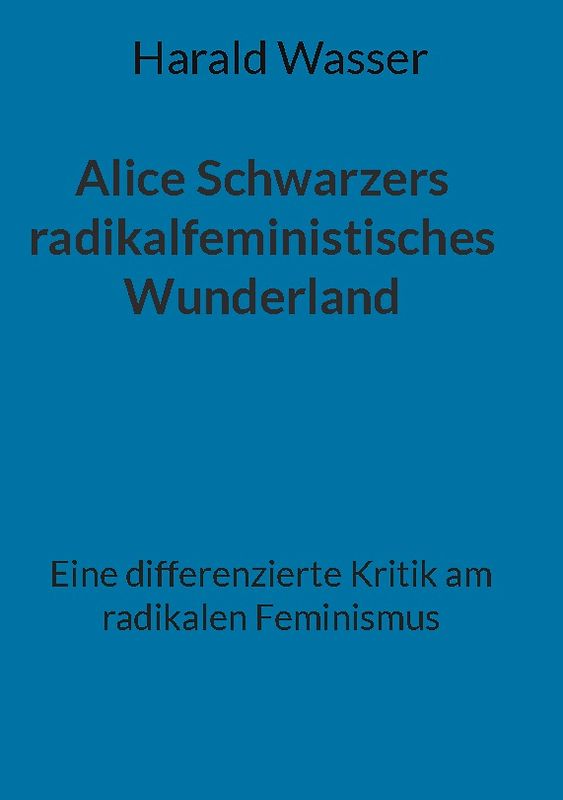 Alice Schwarzers radikalfeministisches Wunderland