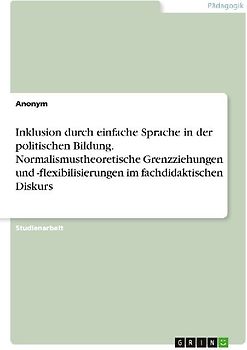 Inklusion durch einfache Sprache in der politischen Bildung. Normalismustheoretische Grenzziehungen und -flexibilisierungen im fachdidaktischen Diskurs