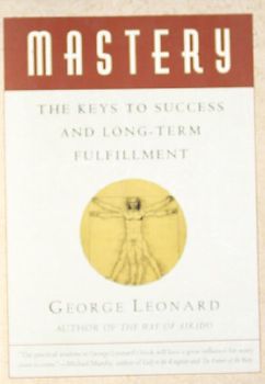 Mastery: The Keys to Success and Long-Term Fulfillment (Plume) - George Leonard