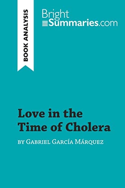 Love in the Time of Cholera by Gabriel García Márquez (Book Analysis): Detailed Summary, Analysis and Reading Guide (BrightSummaries.com)
