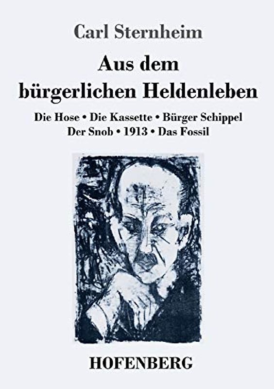 Aus dem bürgerlichen Heldenleben: Die Hose / Die Kassette / Bürger Schippel / Der Snob / 1913 / Das Fossil
