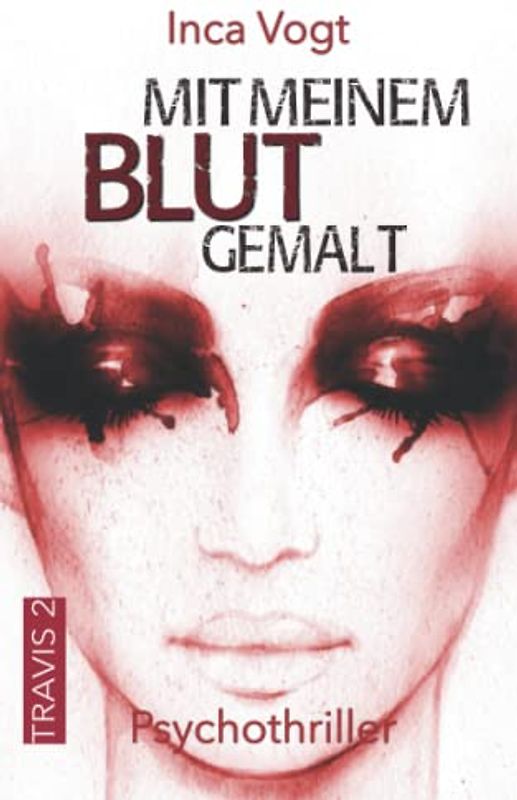 Mit meinem Blut gemalt: Psychothriller (TRAVIS, Band 2)