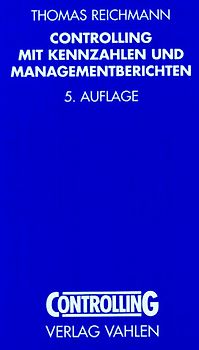 Controlling mit Kennzahlen und Managementberichten. Grundlagen einer systemgestützten Controlling-Konzeption