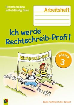 Ich werde Rechtschreib-Profi! – Klasse 3. Arbeitsheft