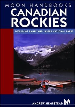 Moon Handbooks Canadian Rockies: Including Banff and Jasper National Parks