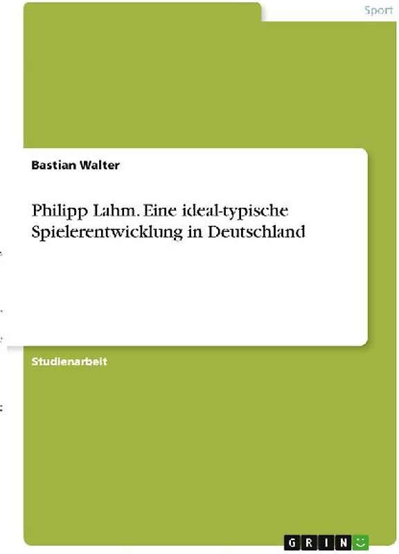 Philipp Lahm. Eine ideal-typische Spielerentwicklung in Deutschland