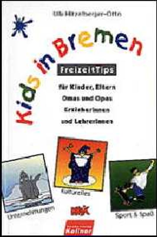 Kids in Bremen. FreizeitTips für Kinder, Eltern, Omas und Opas, ErzieherInnen und LehrerInnen