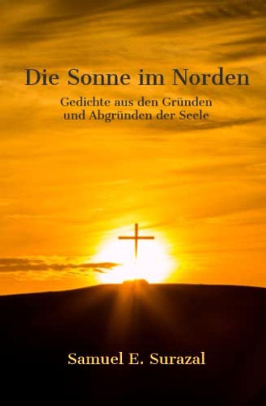 Die Sonne im Norden: Gedichte aus den Gründen und Abgründen der Seele