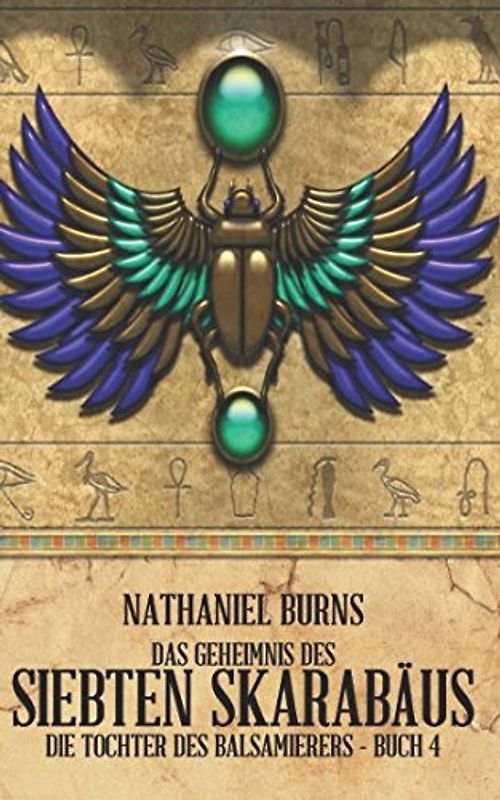 Das Geheimnis des siebten Skarabäus (Die Tochter des Balsamierers, Band 4)