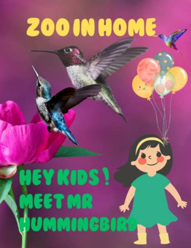 ZOO IN HOME HEY KIDS ! MEET MR HUMMINGBIRD: Zoo In Home Hummingbird Picture Book: 40 Cute Images of these Small Birds Brilliant,Glittering Colours - ... Table Book Paperback – April 13, 2023.