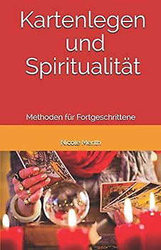 Kartenlegen und Spiritualität: Methoden für Fortgeschrittene (Kartenlegen Lernen)