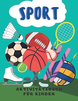 Sport Aktivitätsbuch für Kinder: Sport Ausmalen, Labyrinthe, Punkte verbinden, den Unterschied erkennen und Zahlen zählen und nachzeichnen Aktivitätsbuch für Kinder von 4-8 Jahren