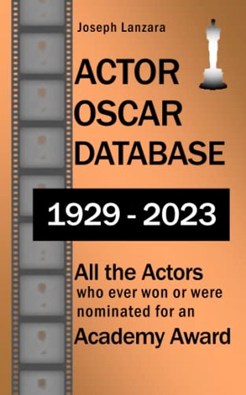 ACTOR OSCAR DATABASE: All the Actors who ever won or were nominated for an Academy Award (All the Oscars)