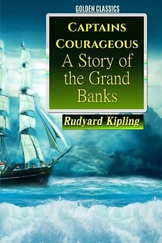 Captains Courageous: A Story of the Grand Banks (Golden Classics, Band 13)