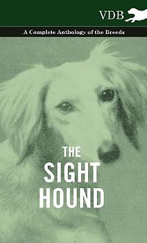 The Sight Hound - A Complete Anthology of the Breeds