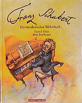 Franz Schubert. Ein musikalisches Bilderbuch