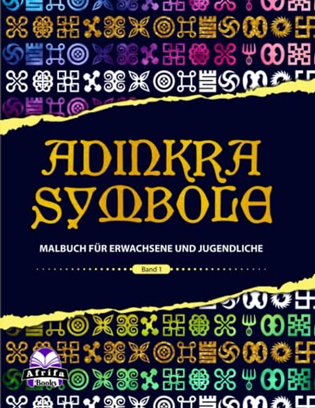 ADINKRA SYMBOLE MALBUCH FÜR ERWACHSENE UND JUGENDLICHE, Band 1: Nahtlose Muster für Stressabbau und Entspannung