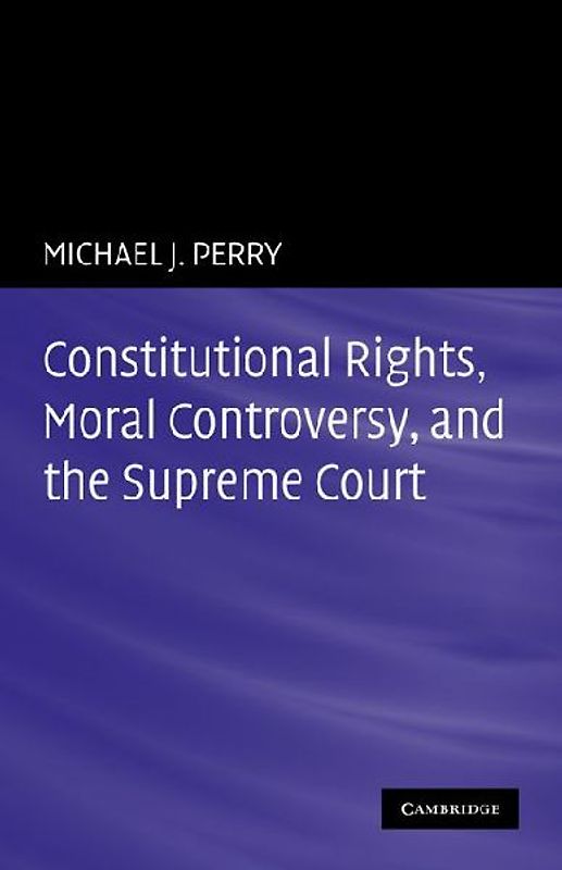 Constitutional Rights, Moral Controversy, and the Supreme Court