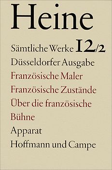 Sämtliche Werke. Historisch-kritische Gesamtausgabe der Werke. Düsseldorfer Ausgabe / Französische Maler. Französische Zustände. Über die Französische Bühne