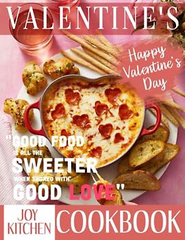 Valentine's Day Cookbook: Impress Your Valentine with a Sumptuous Gourmet Dinner and Share the Romance with Loved Ones and Culinary Enthusiasts, Featuring Mouth-Watering Recipes and Vibrant Photos