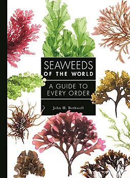 Seaweeds of the World: A Guide to Every Order (Guide to Every Family, 4)