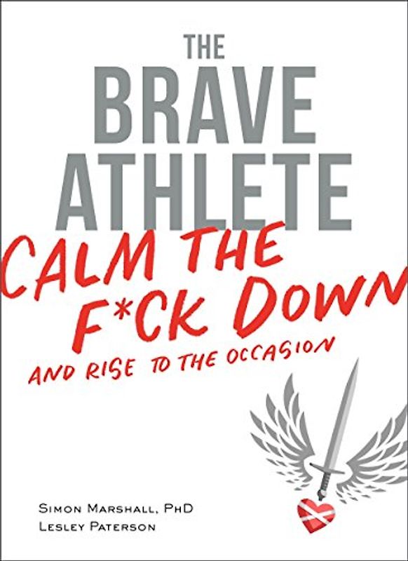 Brave Athlete: Calm the F*ck Down and Rise to the Occasion