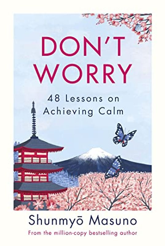 Don’t Worry: 48 Lessons on Achieving Calm