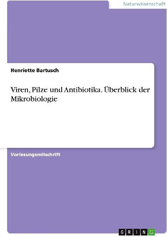 Viren, Pilze und Antibiotika. Überblick der  Mikrobiologie