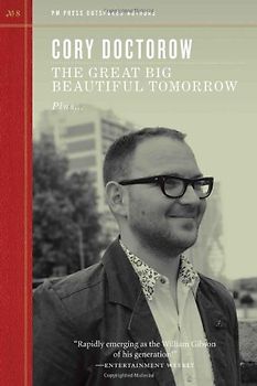 The Great Big Beautiful Tomorrow (PM Press Outspoken Authors) - Doctorow, Cory