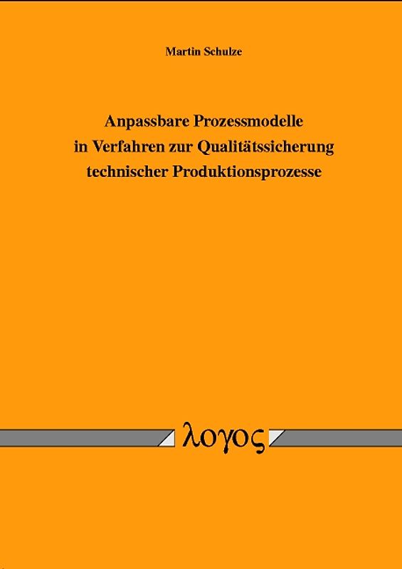 Anpassbare Prozessmodelle in Verfahren zur Qualitätssicherung technischer Produktionsprozesse